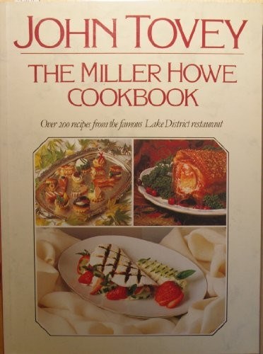 The Miller Howe Cookbook: Over 200 Recipes from John Tovey's Famous Lake District Restaurant