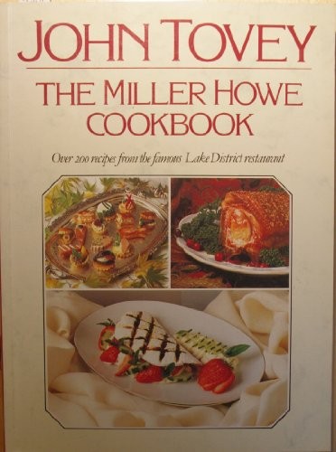 The Miller Howe Cookbook: Over 200 Recipes from John Tovey's Famous Lake District Restaurant