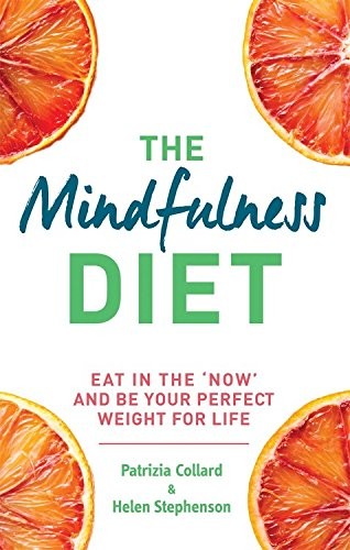 The Mindfulness Diet: Eat in the 'Now' and Be the Perfect Weight for Life - With Mindfulness Practices and 70 Recipes