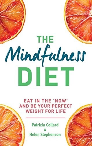 The Mindfulness Diet: Eat in the 'Now' and Be the Perfect Weight for Life - With Mindfulness Practices and 70 Recipes