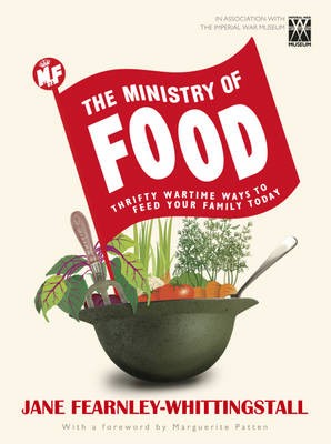 The Ministry of Food: Thrifty Wartime Ways to Feed Your Family Today