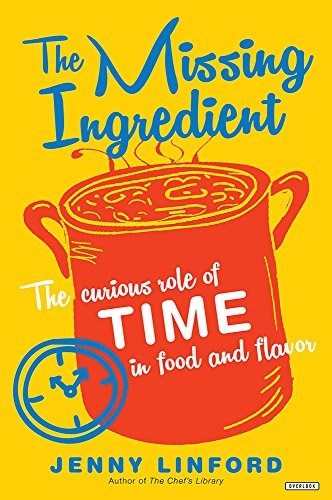 The Missing Ingredient: The Curious Role of Time in Food and Flavor