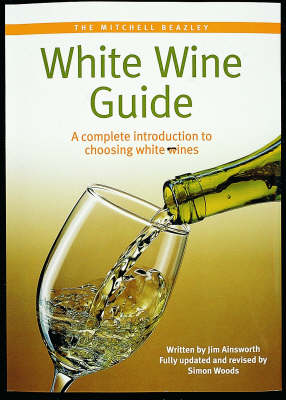 The Mitchell Beazley White Wine Guide: A Complete Introduction to Choosing White Wines