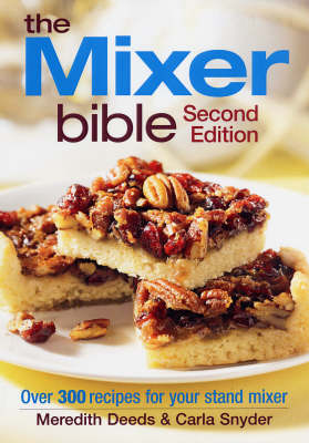 The Mixer Bible (Second Edition): Over 300 Recipes for Your Stand Mixer