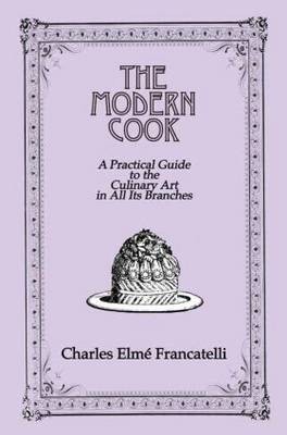 The Modern Cook: A Practical Guide to the Culinary Art in All Its Branches