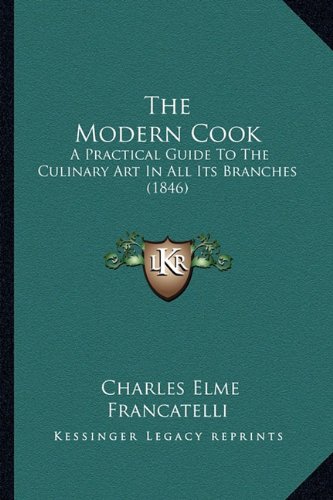 The Modern Cook: A Practical Guide to the Culinary Art in All Its Branches (1846)