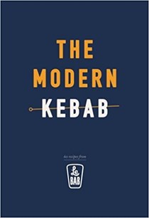 The Modern Kebab: 60 Delicious Recipes for Flavour-packed, Gourmet Kebabs