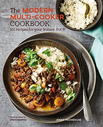 The Modern Multi-Cooker Cookbook: 101 Recipes for Your Instant Pot