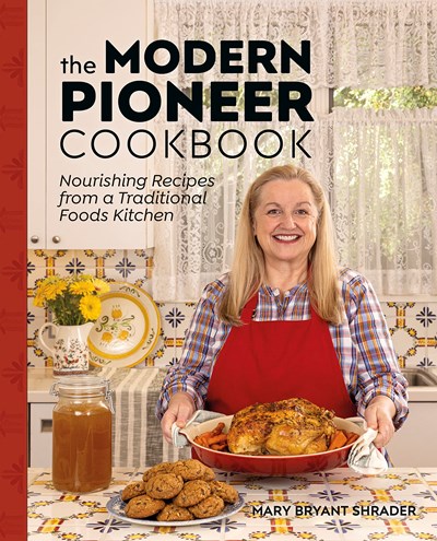 The Modern Pioneer Cookbook: Seasonal Ingredients and Traditional Techniques
