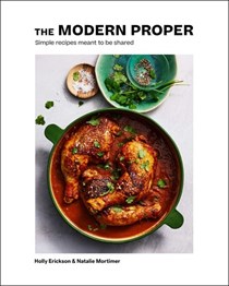 The Modern Proper: Simple Recipes Meant to Be Shared