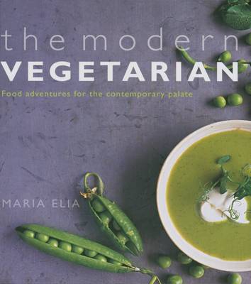 The Modern Vegetarian: Food Adventures for the Contemporary Palate