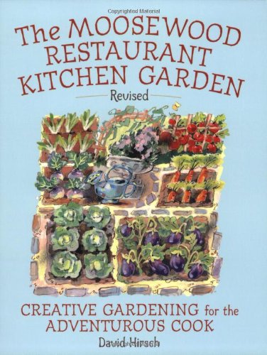 The Moosewood Restaurant Kitchen Garden, Revised: Creative Gardening for the Adventurous Cook