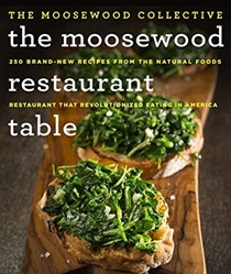 The Moosewood Restaurant Table: 250 Brand-New Recipes from the Natural Foods Restaurant That Revolutionized Eating in America
