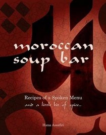 The Moroccan Soup Bar: Recipes of a Spoken Menu and a Little Bit of Spice...