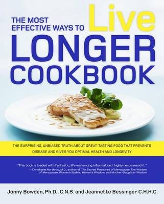 The Most Effective Ways to Live Longer Cookbook: The Surprising, Unbiased Truth About What to Eat to Prevent Disease, Feel Great, and Have Optimal Health and Longevity