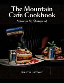 The Mountain Cafe Cookbook: A Kiwi in the Cairngorms