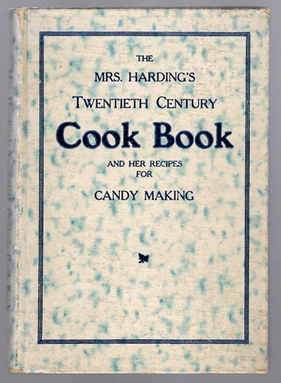 The Mrs. Harding's Twentieth Century Cook Book: and Her Recipes for Candy Making