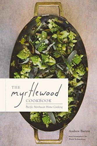 The Myrtlewood Cookbook: Pacific Northwest Home Cooking