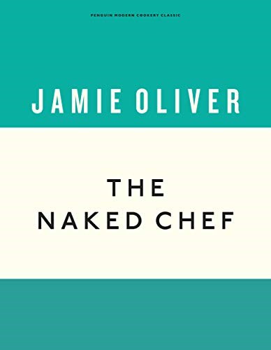 The Naked Chef, 20th Anniversary Edition (Penguin Modern Cookery Classic Series)