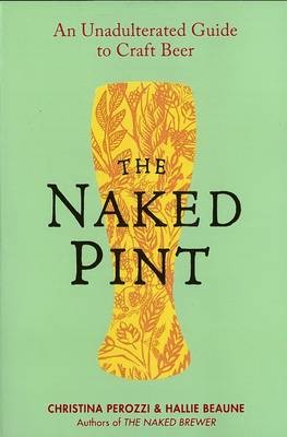 The Naked Pint: An Unadulterated Guide to Craft Beer