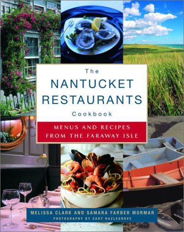 The Nantucket Restaurants Cookbook: Menus and Recipes From The Faraway Isle