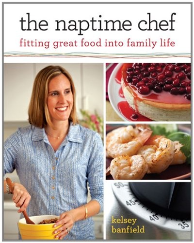 The Naptime Chef: Fitting Great Food Into Family Life