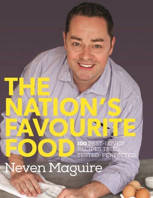 The Nation's Favourite Food: 100 Best-Loved Recipes Tried, Tasted, Perfected