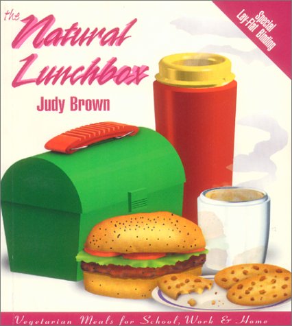 The Natural Lunchbox: Vegetarian Meals for School, Work and Home