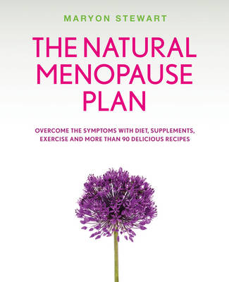 The Natural Menopause Plan: A Life-changing Plan with Diet, Exercise & Delicious Recipes