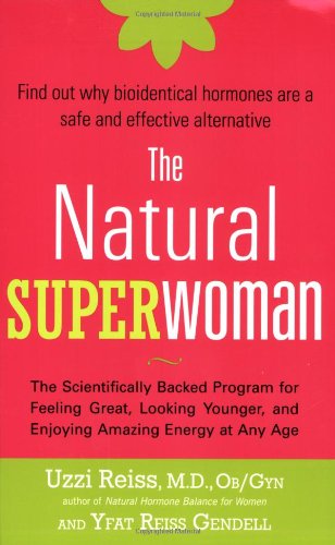 The Natural Superwoman: The Scientifically Backed Program for Feeling Great, Looking Younger, and Enjoying Amazing Energy at Any Age