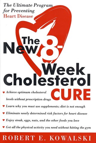 The New 8-Week Cholesterol Cure: The Ultimate Program For Preventing Heart Disease