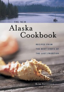 The New Alaska Cookbook: Recipes from the Last Frontier's Best Chefs