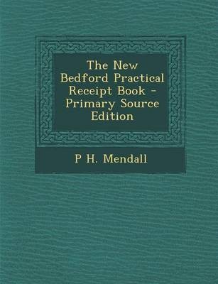 The New Bedford Practical Receipt Book - Primary Source Edition
