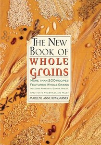 The New Book of Whole Grains: More than 200 recipes featuring whole grains