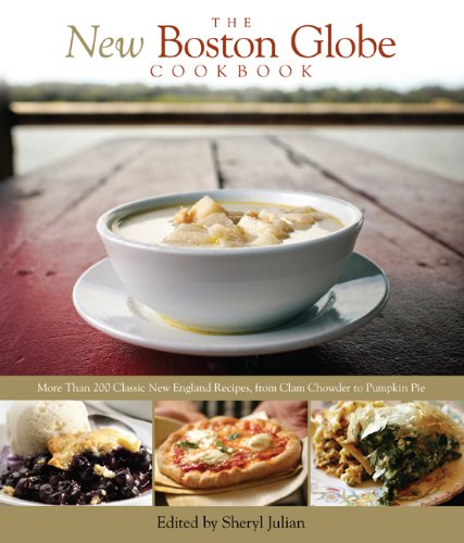 The New Boston Globe Cookbook: More Than 200 Classic New England Recipes, from Clam Chowder to Pumpkin Pie