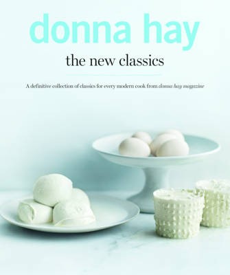 The New Classics: A Definitive Collection of Classics for Every Modern Cook from Donna Hay Magazine
