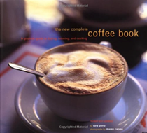 The New Complete Coffee Book, Completely Revised and Expanded: A Gourmet Guide to Buying, Brewing, and Cooking