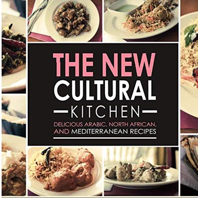 The New Cultural Kitchen: Delicious Arabic, North African, and Mediterranean Recipes