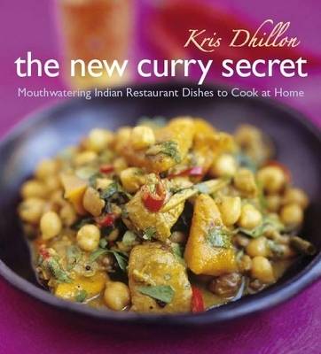The New Curry Secret: Mouthwatering Indian Restaurant Dishes to Cook at Home