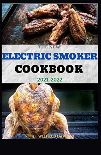 The New Electric Smoker Cookbook 2021-2022: 40+ Delicious and Tasty Recipes