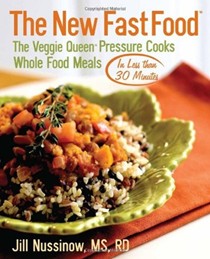 The New Fast Food: The Veggie Queen Pressure Cooks Whole Food Meals in Less Than 30 Minutes