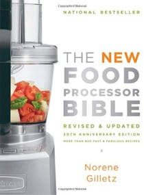 The New Food Processor Bible, Revised & Updated 30th Anniversary Edition: More Than 600 Fast and Fabulous Recipes