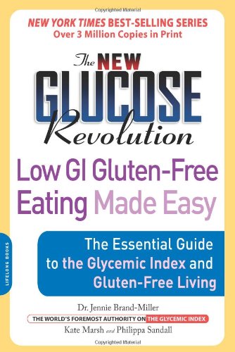 The New Glucose Revolution Low GI Gluten-Free Eating Made Easy: The Essential Guide to the Glycemic Index and Gluten-Free Living
