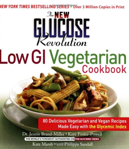 The New Glucose Revolution Low GI Vegetarian Cookbook: 80 Delicious Vegetarian and Vegan Recipes Made Easy With the Glycemic Index