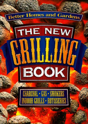 The New Grilling Book: Charcoal, Gas, Smokers, Indoor Grills, Rotisseries