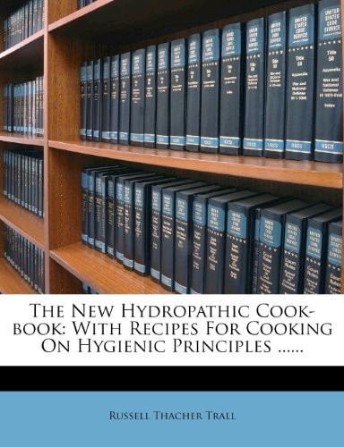 The New Hydropathic Cook-Book: With Recipes for Cooking on Hygienic Principles ......