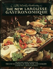 The New Larousse Gastronomique: The Encyclopedia of Food, Wine & Cookery