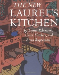The New Laurel's Kitchen / Laurel's Kitchen Recipes: A Handbook for Vegetarian Cookery & Nutrition