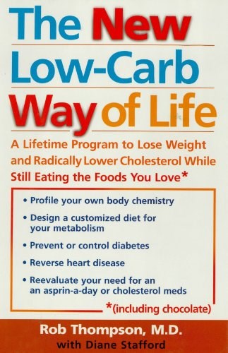 The New Low Carb Way of Life: A Lifetime Program to Lose Weight and Radically Lower Cholesterol While Still Eating the Foods You Love, Including Chocolate