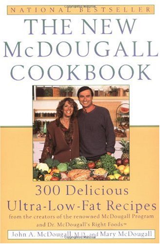 The New McDougall Cookbook: 300 Delicious Ultra-Low-Fat Recipes